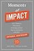 Moments of Impact: How to Design Strategic Conversations That Accelerate Change