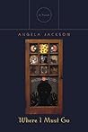 Where I Must Go: A Novel