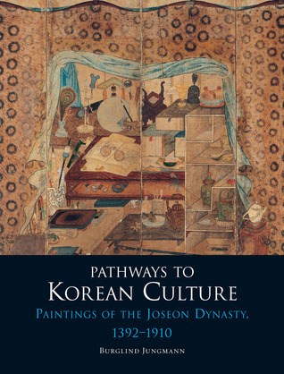 Pathways to Korean Culture: Paintings of the Joseon Dynasty, 1392-1910 (Hardcover)