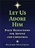 Let Us Adore Him: Daily Reflections for Advent and Christmas