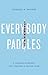 Everybody Paddles: A Leader's Blueprint for Creating a Unified Team