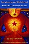 Sanctuaries of Childhood: Nurturing a Child's Spiritual Life Sanctuaries of Childhood: Nurturing a Child's Spiritual Life