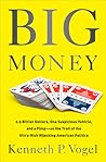 Big Money: 2.5 Billion Dollars, One Suspicious Vehicle, and a Pimp-on the Trail of the Ultra-Rich Hijacking American Politics