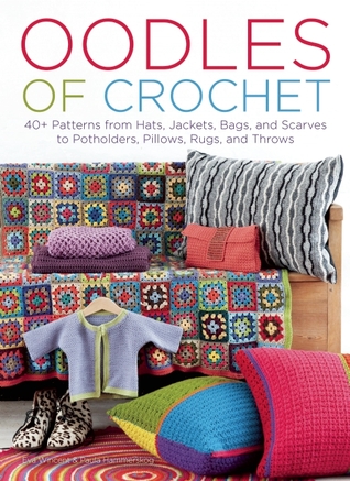 Oodles of Crochet: 40+ Patterns from Hats, Jackets, Bags, and Scarves to Potholders, Pillows, Rugs, and Throws (Hardcover)