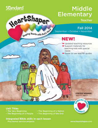 Middle Elementary Teacher Fall 2014 (HeartShaper® Children s Curriculum)