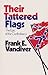 Their Tattered Flags: The E...
