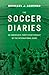 The Soccer Diaries: An American's Thirty-Year Pursuit of the International Game