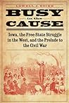 Busy in the Cause: Iowa, the Free-State Struggle in the West, and the Prelude to the Civil War