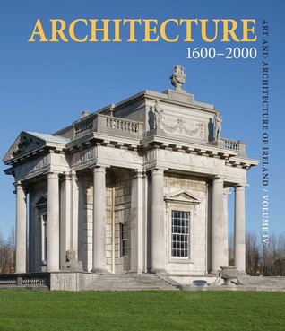 Architecture 1600–2000: Art and Architecture of Ireland IV. (Art and Architecture of Ireland, #4)