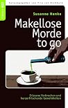 Makellose Morde to go: Erlesene Verbrechen und herzerfrischende Gemeinheiten (German Edition)