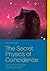 The Secret Physics of Coincidence: Quantum phenomena and fate – Can quantum physics explain paranormal phenomena?