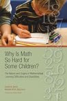 Why Is Math So Hard For Some Children?: The Nature and Origins of Mathematical Learning Difficulties and Disabilities