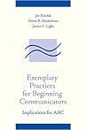 Exemplary Practices for Beginning Communicators: Implications for Aac (Aac Series) Exemplary Practices for Beginning Communicators: Implications for Aac (Aac Series)