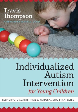Individualized Autism Intervention for Young Children: Blending Discrete Trial and Naturalistic Strategies (Paperback)