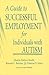 A Guide to Successful Employment for Individuals With Autism by Marcia Datlow Smith
