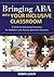 Bringing ABA into Your Inclusive Classroom: A Guide to Improving Outcomes for Students with Autism Spectrum Disorders