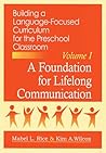 Building a Language-Focused Curriculum for the Preschool Classroom: A Foundation for Lifelong Communication