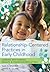Relationship-Centered Practices in Early Childhood: Working with Families, Infants, and Young Children at Risk