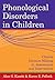 Phonological Disorders in Children: Clinical Decision Making in Assessment and Intervention (CLI)