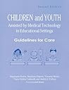 Children and Youth Assisted by Medical Technology in Educational Settings: Guidelines for Care, Second Edition