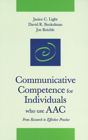 Communicative Competence for Individuals Who Use AAC: From Research to Effective Practice