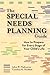 The Special Needs Planning Guide: How to Prepare for Every Stage of Your Child's Life