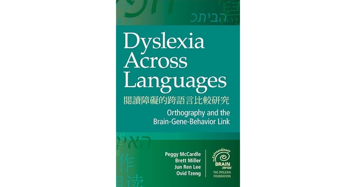 Dyslexia Across Languages Orthography and the BrainGeneBehavior Link