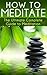 How to Meditate: The Ultima...