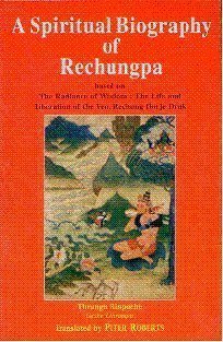 A spiritual biography of Rechungpa: Based on the Radiance of Wisdom, the Life and Liberation of the Ven. Rechung Dorje Drak (Paperback)