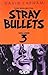 The Collected Stray Bullets...
