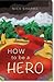How to be a Hero