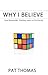 Why I Believe: How Reasonable Thinking Leads to Christianity