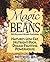 Magic Beans: 150 Delicious Recipes Featuring Nature's Low-Fat Nutrient-Rich, Disease-Fighting Powerhouse: 150 Delicious Recipes Featuring Nature's Low-fat, Nutrient Rich, Disease-fighting Powerhouse