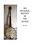 AN INFORMAL HISTORY OF THE BANJO: Based on my informal collecting...