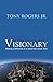 Visionary by Tony Rogers Jr