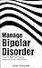 Manage Bipolar Disorder: How To Deal With Bipolar Depression And Hypomania