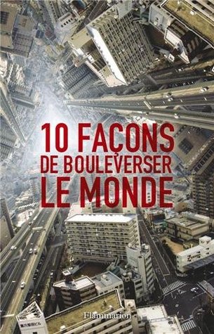 10 Façons de bouleverser le monde (Paperback)