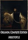The Organon, Complete Edition by Aristotle
