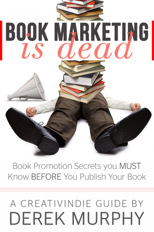 Book Marketing is Dead: Book Promotion Secrets You MUST Know BEFORE You Publish Your Book (Kindle Edition)