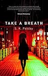 Take a Breath by S.K. Paisley
