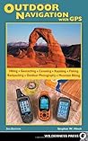 Outdoor Navigation with GPS: Hiking, Geocaching, Canoeing, Fishing & More