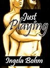 Just Playing by Ingela Bohm Just Playing by Ingela Bohm