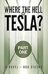 Where the Hell is Tesla? - Part One