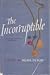 The Incorruptible: A Tale o...