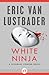 White Ninja by Eric Van Lustbader
