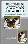 Becoming a Woman of Worth: Creating a More Confident You