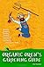 Organic Oren's Gardening Guide: Planning, Prepping, Planting, Feeding, Maintaining, Harvesting and Storing your Organic Food