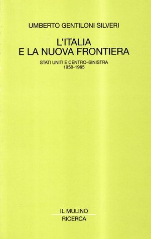 L'Italia e la nuova frontiera: Stati Uniti e centro sinistra: 1958-1965