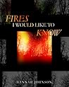 Fires I Would Like To Know