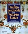 Familiengeschichte und Wappenkunde. Ein Wegweiser zur Genealogie und Heraldik